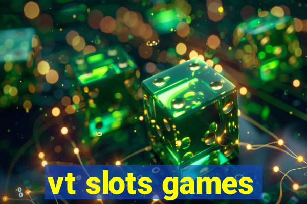 vt slots games